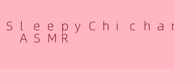 SleepyChicharoney ASMR